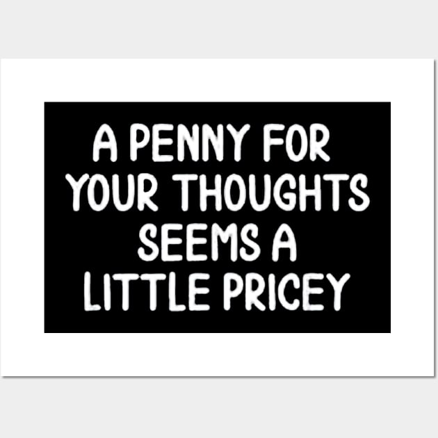 A Penny For Your Thoughts Seems A Little Pricey Wall Art by tioooo